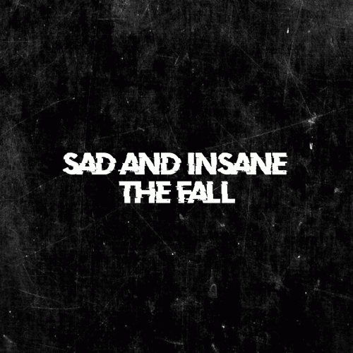 Sad And Insane : The Fall